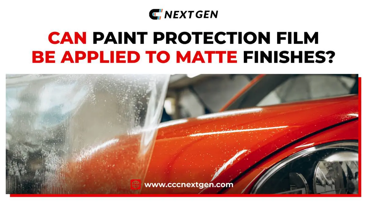 can paint protection film be applied to matte finishes ccc next gen